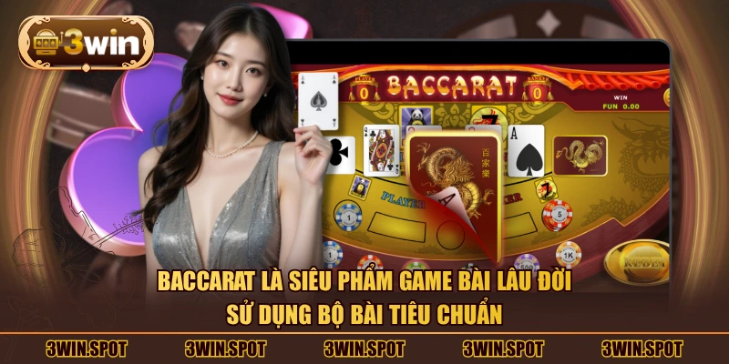 Baccarat là siêu phẩm game bài lâu đời sử dụng bộ bài tiêu chuẩn