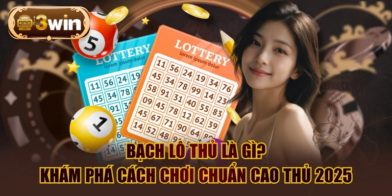 Bạch Lô Thủ Là Gì? Khám Phá Cách Chơi Chuẩn Cao Thủ 2025