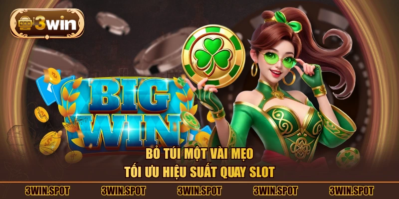 Bỏ túi một vài mẹo tối ưu hiệu suất quay slot