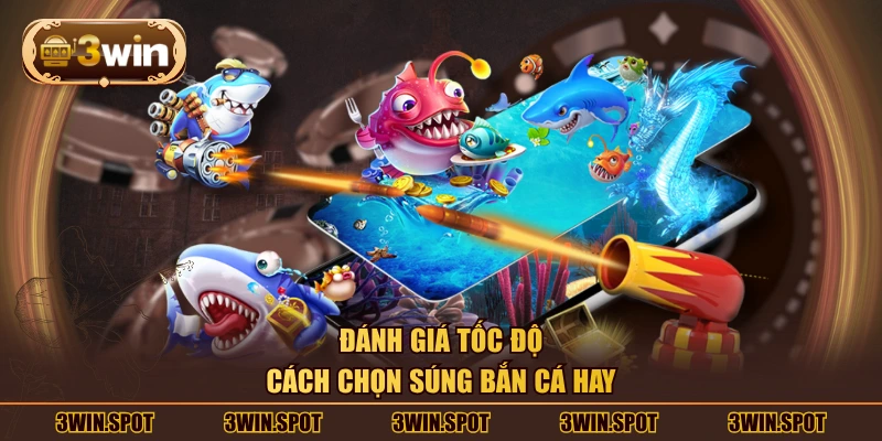 Đánh giá tốc độ - cách chọn súng bắn cá hay
