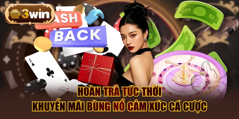 Hoàn Trả Tức Thời - Khuyến Mãi Bùng Nổ Cảm Xúc Cá Cược