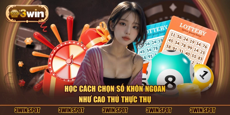 Học cách chọn số khôn ngoan như cao thủ thực thụ