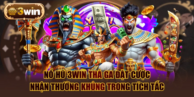 Nổ Hũ 3WIN Thả Ga Đặt Cược, Nhận Thưởng Khủng Trong Tích Tắc