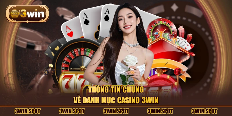 Thông tin chung về danh mục Casino 3WIN
